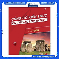 Củng Cố Kiến Thức Ôn Thi Vào Lớp 10 THPT - Môn Toán