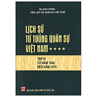 Lịch Sử Tư Tưởng Quân Sự Việt Nam – Tập 4: Tử Năm 1945 Đến Năm 1975