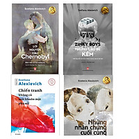 Combo Svetlana Alexievich: Zinky Boys Cậu Bé Kẽm + Lời Nguyện Cầu Chernobyl + Chiến Tranh Không Có Một Khuôn Mặt Phụ Nữ + Những Nhân Chứng Cuối Cùng