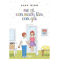 Sách - Mẹ ơi, con muốn làm con gái (tặng kèm bookmark thiết kế)