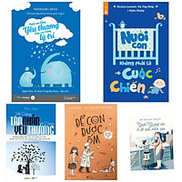 Combo Nuôi Con Bằng Yêu Thương, Dạy Con Bằng Lý Trí + Nuôi Con Không Phải Là Cuộc Chiến +