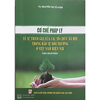 Sách Cơ Chế Pháp Lý Về Sự Tham GIa Của Các Tổ Chức Xã Hội Trong Bảo Vệ Môi Trường Ở Việt Nam Hiện Nay