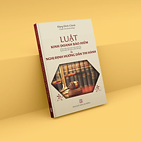 Sách bảo hiểm - Luật Kinh Doanh Bảo Hiểm (hiện hành) và Nghị Định Hướng Dẫn Thi Hành