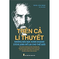 Trên Cả Lí Thuyết - Những Bài Học Kinh Doanh Steve Jobs Để Lại Cho Thế Giới - Tái Bản Tặng Kèm Bookmath kẽm