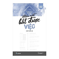 Cuốn Sách Giúp Bạn Nhắm Mắt Bắt Được Việc – Tặng Kèm Chữ Ký Tác Giả