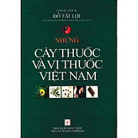 NHỮNG CÂY THUỐC VÀ VỊ THUỐC VIỆT NAM