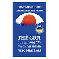 Thế Giới Quả Là Rộng Lớn Và Có Rất Nhiều Việc Phải Làm (Tái Bản 2018)