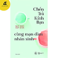 Sách - Chén Trà Kính Bạn Cùng Mạn Đàm Nhân Sinh