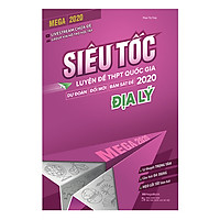 Mega 2020 – Siêu Tốc Luyện Đề THPT Quốc Gia 2020 Địa Lý