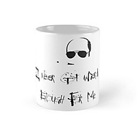 Cốc sứ in hình - It Never Got Weird Enough For Me Mug - - Best Gift For Family Friends- MS 1464