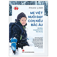 Lớn Khôn Trong Hành Trình Làm Cha Mẹ – Mẹ Việt Nuôi Dạy Con Kiểu Bắc Âu (Tái Bản 2019)</s