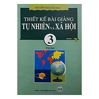 Thiết Kế Bài Giảng Tự Nhiên Và Xã Hội 3 Tập 2