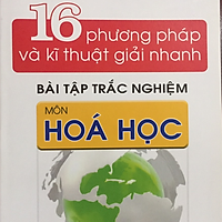 16 phương pháp và kĩ thuật giải nhanh bài tập trắc nghiệm môn Hóa Học