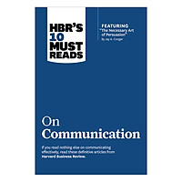 HBR’s 10 Must Reads on Communication (with featured article “The Necessary Art of Persuas