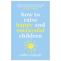 How To Raise Happy And Successful Children