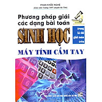Phương Pháp Giải Các Dạng Bài Toán Sinh Học Trong Kì Thi Giải Toán Trên Máy Tính Cầm Tay (Tái Bản 2016)