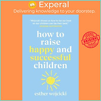 Sách - How to Raise Happy and Successful Children by Esther Wojcicki (UK edition, paperback)
