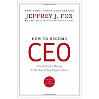 How to Become Ceo: The Rules for Rising to the Top of Any Organization