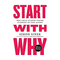 START WITH WHY : HOW GREAT LEADERS INSPIRE EVERYONE TO ACTION