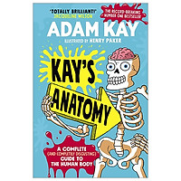 Kay’s Anatomy: A Complete (And Completely Disgusting) Guide To The Human Body