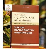 Bình luận Luật Xử lý vi phạm hành chính năm 2012 được sửa đổi, bổ sung năm 2020 và áp dụng pháp luật trong xử lý vi phạm hành chính