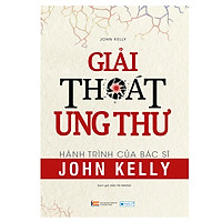 Giải Thoát Ung Thư - Hành Trình Của Bác Sĩ John Kelly