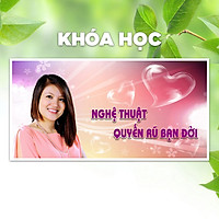 Khóa Học Nghệ Thuật Quyến Rũ Bạn Đời