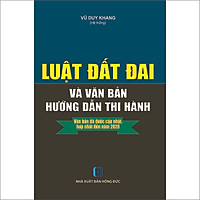 Luật Đất Đai Và Văn Bản Hướng Dẫn Thi Hành- Văn Bản Được Cập Nhật Hợp Nhất Đến Năm 2020