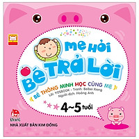 Mẹ hỏi bé trả lời: Bé thông minh học cùng mẹ ( 4-5 tuổi )