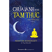 Chữa Lành Bằng Tâm Thức (Tái Bản Lần 1 - 2020)