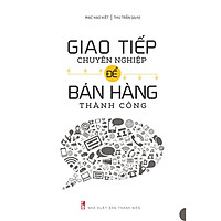 Sách: Giao Tiếp Chuyên Nghiệp Để Bán Hàng Thành Công