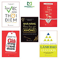 Sách: Combo 5 Cuốn Những Bài Học Vàng Trong Khởi Nghiệp: Lãnh đạo giản đơn+ Nhà hàng không bao giờ nói không+ Đúng Việc Đúng Thời Điểm + Bán Hàng Quý ở Cái Tâm+ Giá Trong Chiến Lược Kinh Doanh
