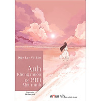 Anh không muốn để em một mình Tái bản 2019