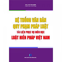 Hệ Thống Văn Bản Quy Phạm Pháp Luật Tài Liệu Phục Vụ Môn Học Luật Hiến Pháp Việt Nam