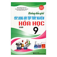 Hướng Dẫn Các Dạng Bài Tập Trắc Nghiệm Hoá Lớp 9 (Tái Bản)