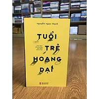 Dành cho tuổi thanh xuân; Tuổi Trẻ Hoang Dại - Nguyễn Ngọc Thạch (Tái Bản)