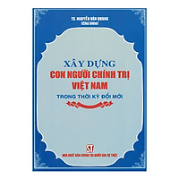Xây Dựng Con Người Chính Trị Việt Nam Trong Thời Kỳ Đổi Mới