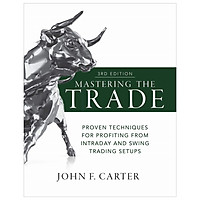 Mastering The Trade, Third Edition: Proven Techniques For Profiting From Intraday And Swing Trading Setups