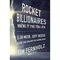 Sách Elon Musk, Jeff Bezos - Những Tỷ Phú Tên Lửa Và Cuộc Chạy Đua Mới Vào Không Gian