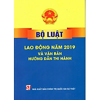 Sách Bộ Luật Lao Động Năm 2019 Và Văn Bản Hướng Dẫn Thi Hành - NXB Chính Trị Quốc Gia Sự Thật