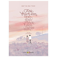 Tôi Thích Em, Như Gió Thổi Tám Nghìn Dặm – Tặng Kèm Bookmark + Lịch Năm Mới 2020