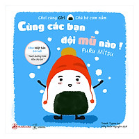 Ehon Nhật Bản 0 – 6 Tuổi: Chơi Cùng Giri Chú Bé Cơm Nắm – Cùng Các Bạn Đội Mũ Nào!