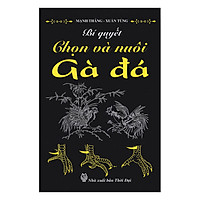 Bí Quyết Chọn Và Nuôi Gà Đá