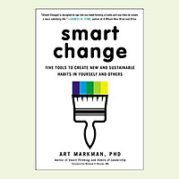 Smart Change : Five Tools to Create New and Sustainable Habits in Yourself and Others