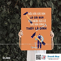 Tranh động lực trang trí phòng làm việc - Nếu đầu các bạn là cái búa thì nhìn cái gì các bạn cũng thấy là đinh - DL486