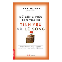 Để Công Việc Trở Thành Tình Yêu Và Lẽ Sống