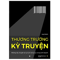 Thương trường kỳ truyện – Những câu chuyện kỳ lạ, kỳ bí và kỳ cục trong kinh doanh
