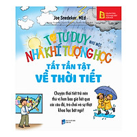 Tớ Tư Duy Như Một Nhà Khí Tượng Học - Tất Tần Tật Về Thời Tiết (Tái Bản 2019)