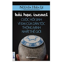 Bài Học Israel – Cuộc Hồi Sinh Vĩ Đại Của Dân Tộc Thông Minh Nhất Thế Giới (Tặng kèm book