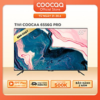 Smart Tivi Coocaa Android 10.0 4K UHD 65inch - Model 65S6G PRO - Hàng chính hãng